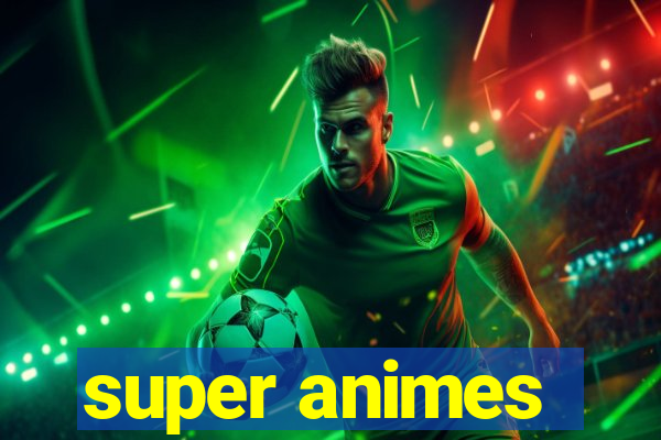 super animes